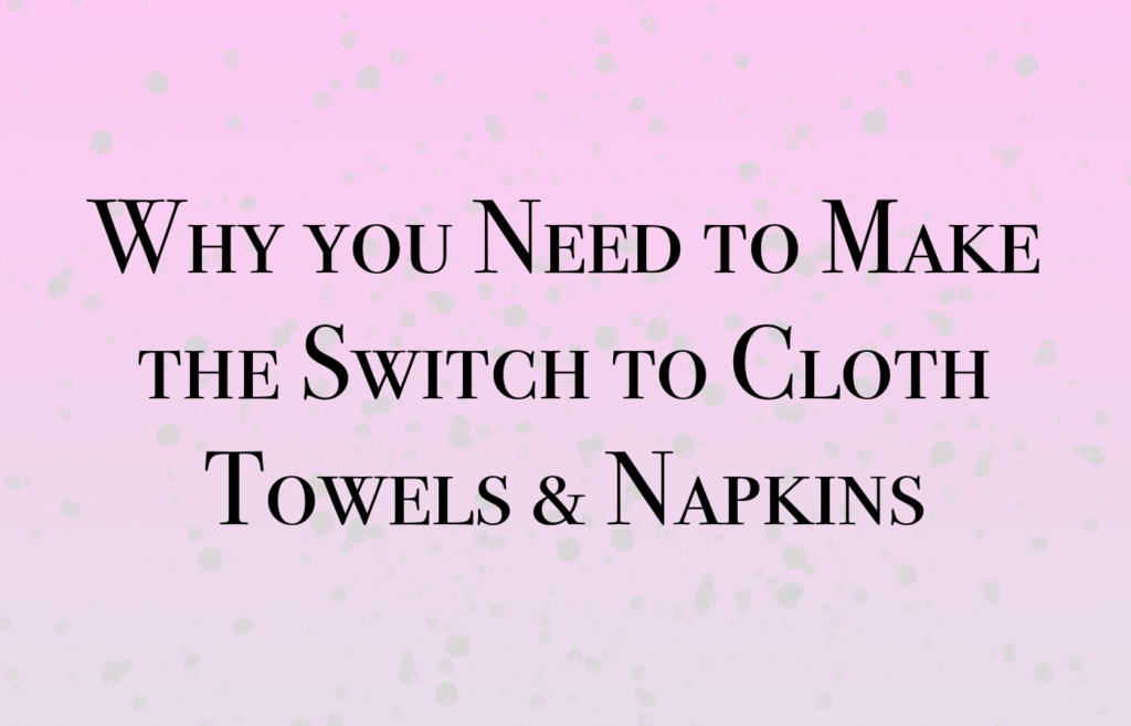 Reasons for Easy Ecofriendly Switches to Cloth Towels & Napkins Save